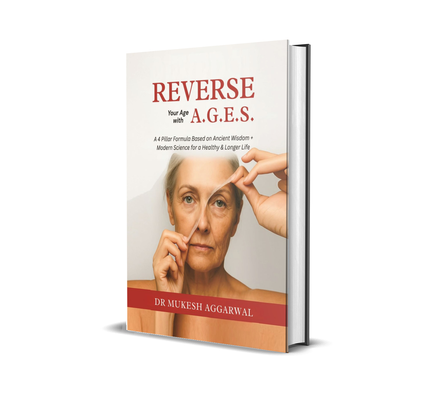 REVERSE YOUR AGE WITH A.G.E.S.: A 4 Pillar Formula Based on Ancient Wisdom + Modern Science for a Healthy & Longer Life